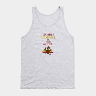 Gobble Gobble Til You Wobble Tank Top